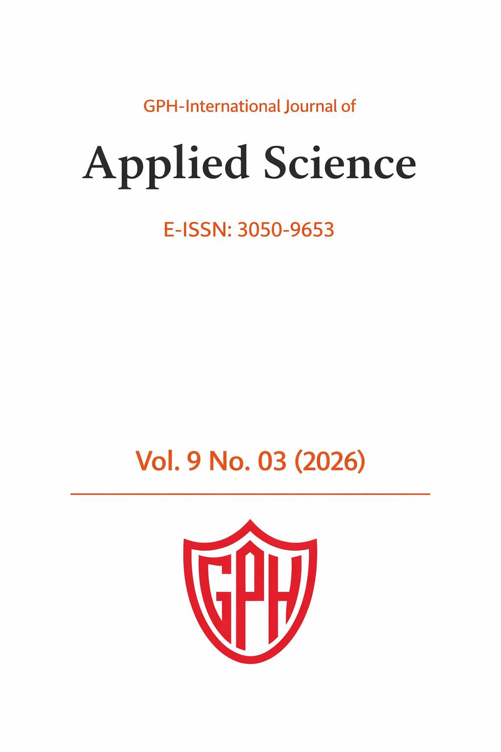 Alt Text:  Cover page of the GPH-International Journal of Applied Science featuring a clean, minimalist layout with a light background. The title “Applied Science” appears in large serif font, with “GPH-International Journal of” above it and E-ISSN 3050-9653 below. The issue is labeled “Vol. 9 No. 03 (2026)” with a thin horizontal line, and a red GPH shield logo centered at the bottom.